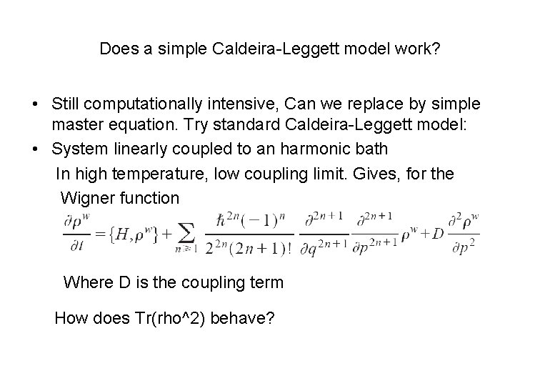 Does a simple Caldeira-Leggett model work? • Still computationally intensive, Can we replace by