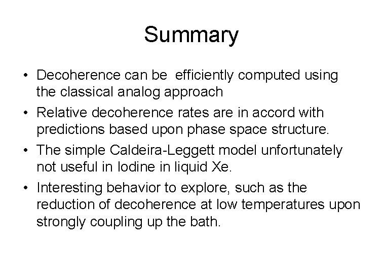 Summary • Decoherence can be efficiently computed using the classical analog approach • Relative