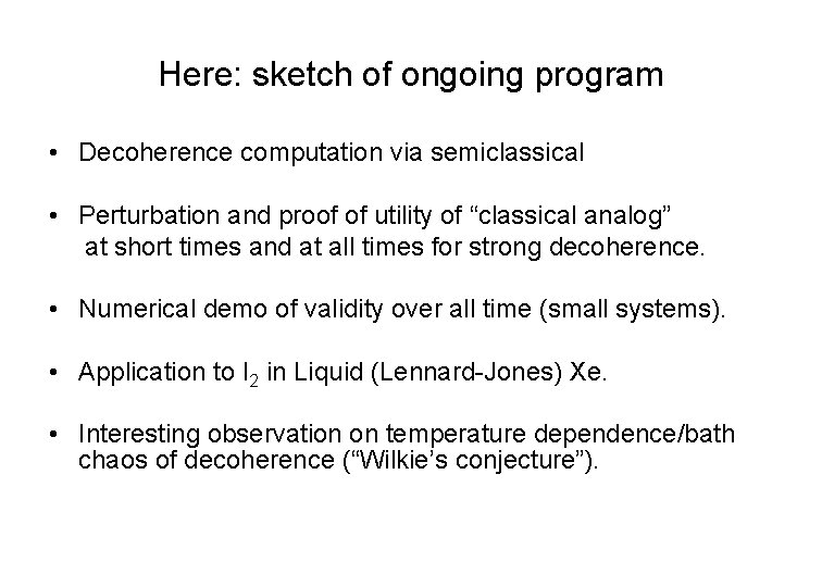 Here: sketch of ongoing program • Decoherence computation via semiclassical • Perturbation and proof