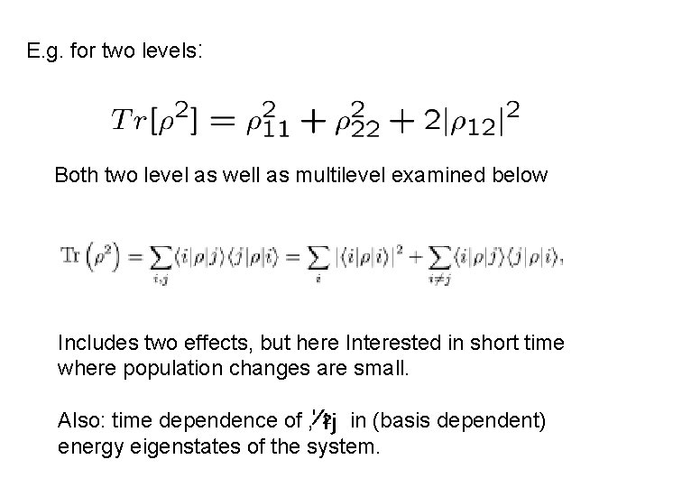 E. g. for two levels: Both two level as well as multilevel examined below