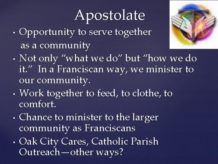 Apostolate • • • Opportunity to serve together as a community Not only “what