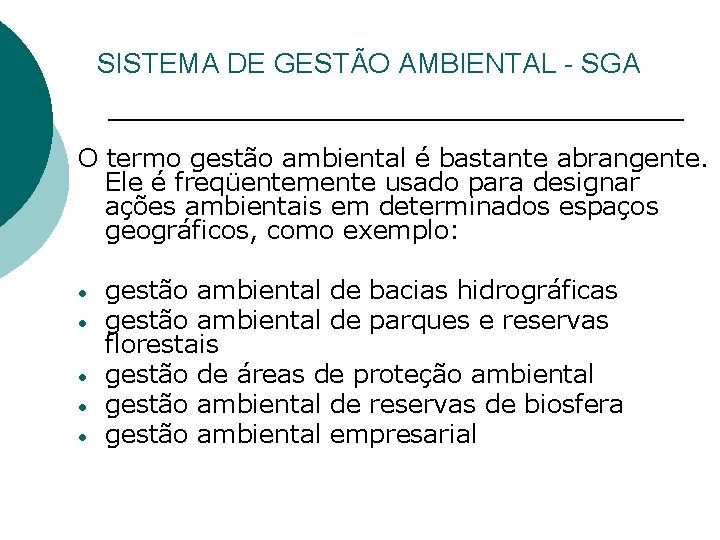 SISTEMA DE GESTÃO AMBIENTAL - SGA O termo gestão ambiental é bastante abrangente. Ele