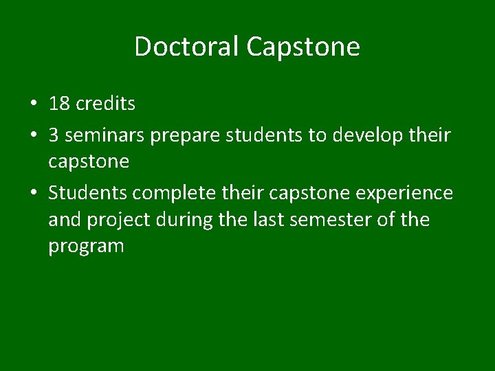 Doctoral Capstone • 18 credits • 3 seminars prepare students to develop their capstone