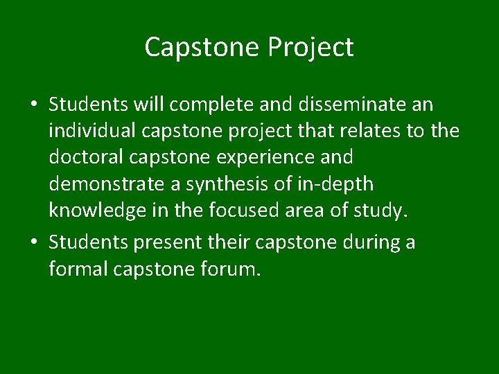 Capstone Project • Students will complete and disseminate an individual capstone project that relates