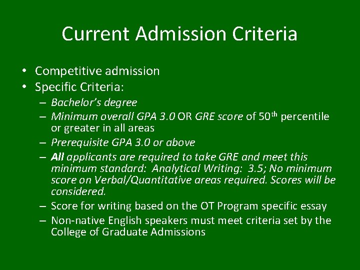 Current Admission Criteria • Competitive admission • Specific Criteria: – Bachelor’s degree – Minimum