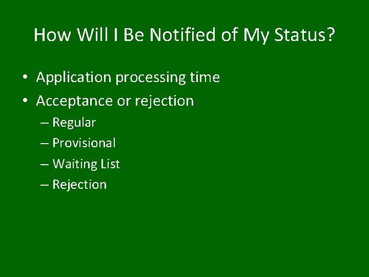 How Will I Be Notified of My Status? • Application processing time • Acceptance