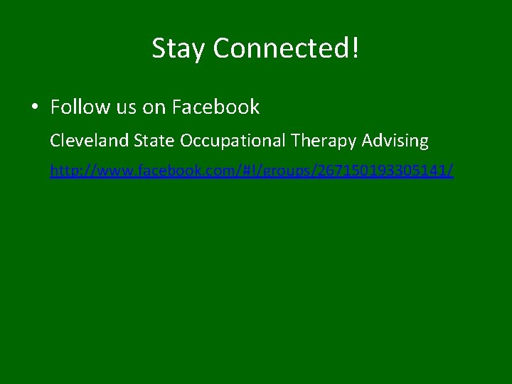 Stay Connected! • Follow us on Facebook Cleveland State Occupational Therapy Advising http: //www.