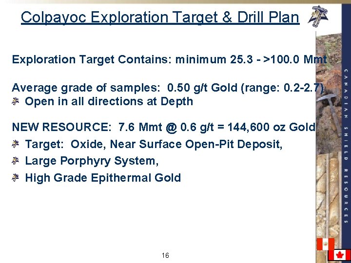 Colpayoc Exploration Target & Drill Plan Exploration Target Contains: minimum 25. 3 - >100.