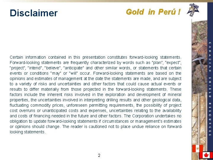 Gold in Perú ! Disclaimer Certain information contained in this presentation constitutes forward-looking statements. Gold in Perú ! Disclaimer Certain information contained in this presentation constitutes forward-looking statements.