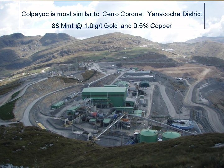 Colpayoc is most similar to Cerro Corona: Yanacocha District 88 Mmt @ 1. 0