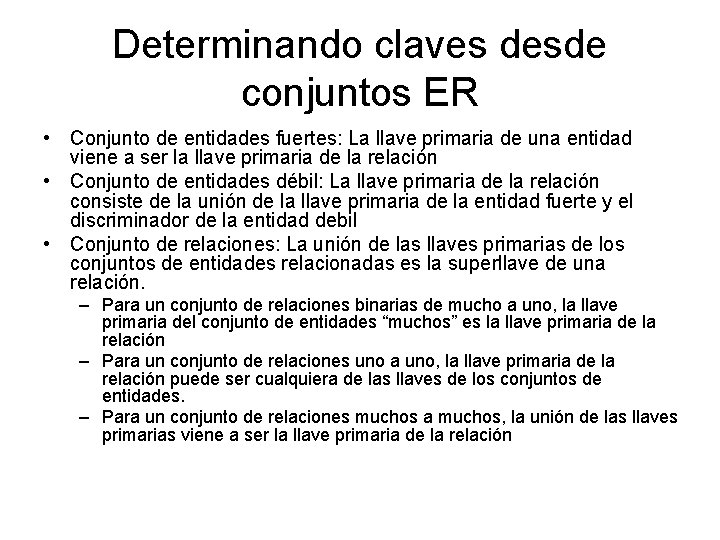 Determinando claves desde conjuntos ER • Conjunto de entidades fuertes: La llave primaria de