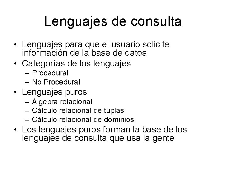 Lenguajes de consulta • Lenguajes para que el usuario solicite información de la base