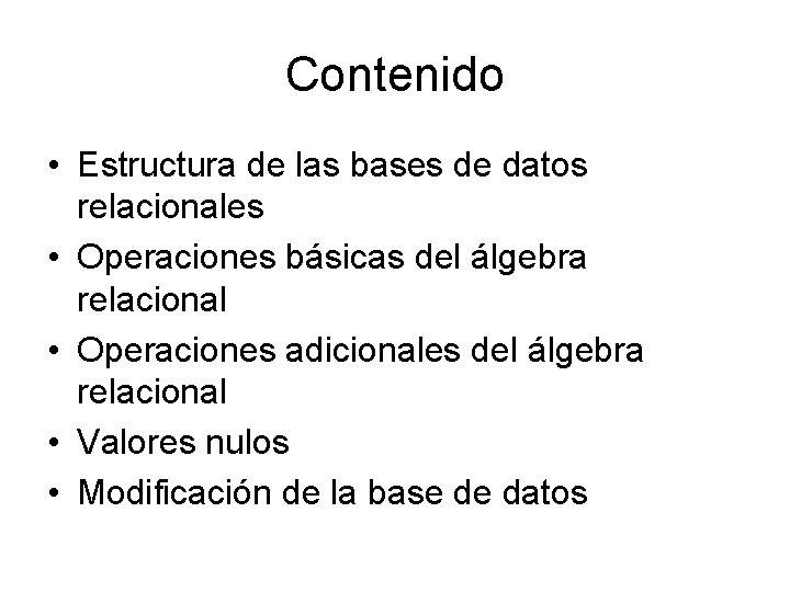 Contenido • Estructura de las bases de datos relacionales • Operaciones básicas del álgebra