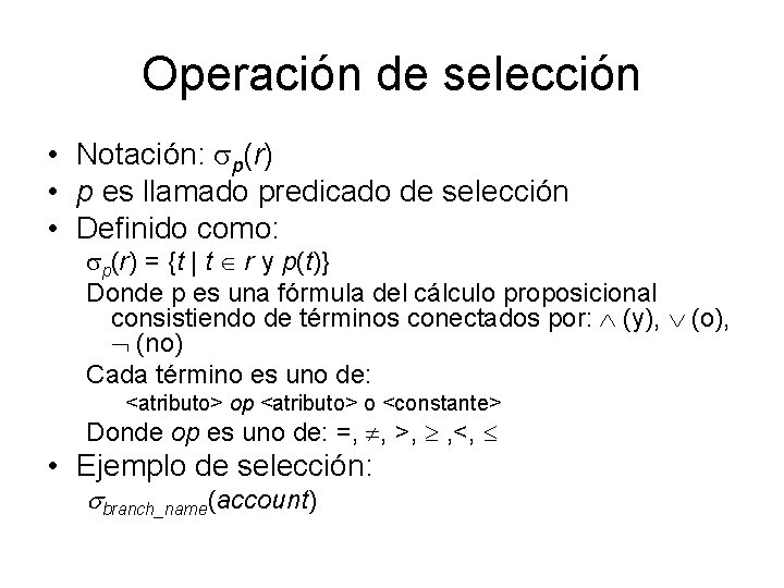 Operación de selección • Notación: p(r) • p es llamado predicado de selección •