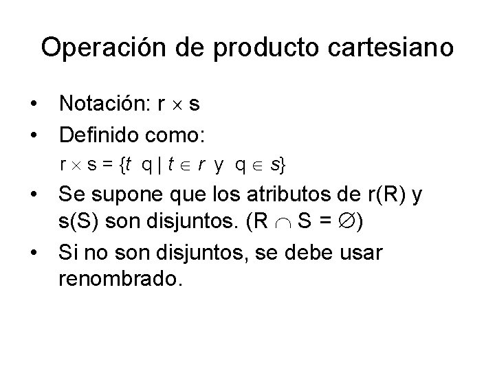 Operación de producto cartesiano • Notación: r s • Definido como: r s =