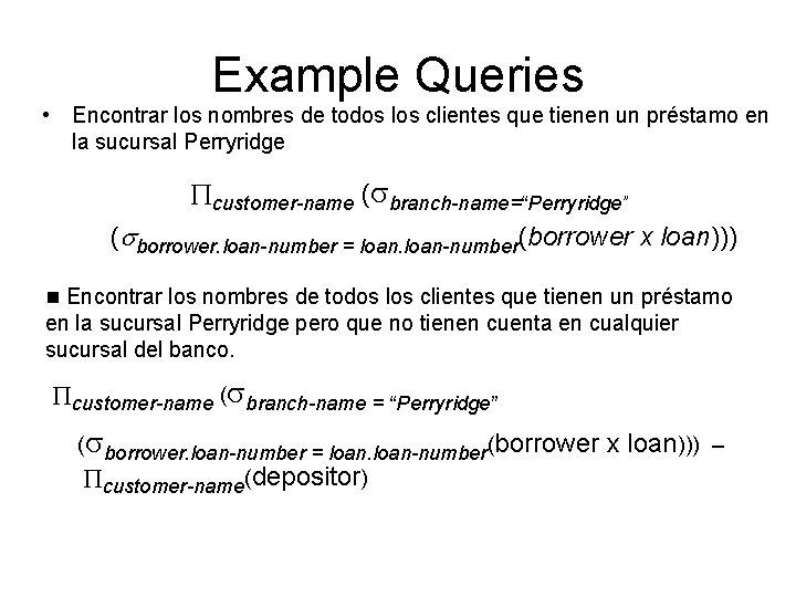 Example Queries • Encontrar los nombres de todos los clientes que tienen un préstamo