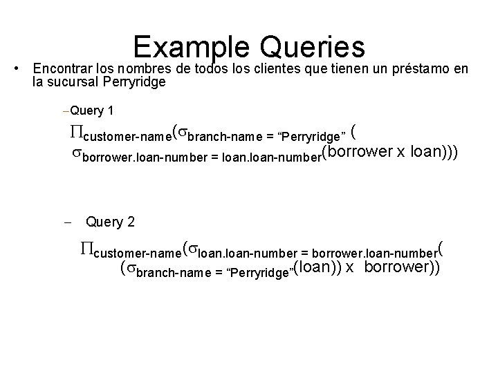 Example Queries • Encontrar los nombres de todos los clientes que tienen un préstamo