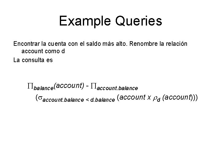 Example Queries Encontrar la cuenta con el saldo más alto. Renombre la relación account