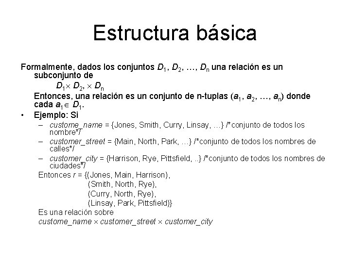 Estructura básica Formalmente, dados los conjuntos D 1, D 2, …, Dn una relación Estructura básica Formalmente, dados los conjuntos D 1, D 2, …, Dn una relación