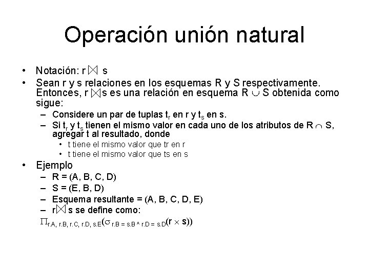Operación unión natural • Notación: r s • Sean r y s relaciones en