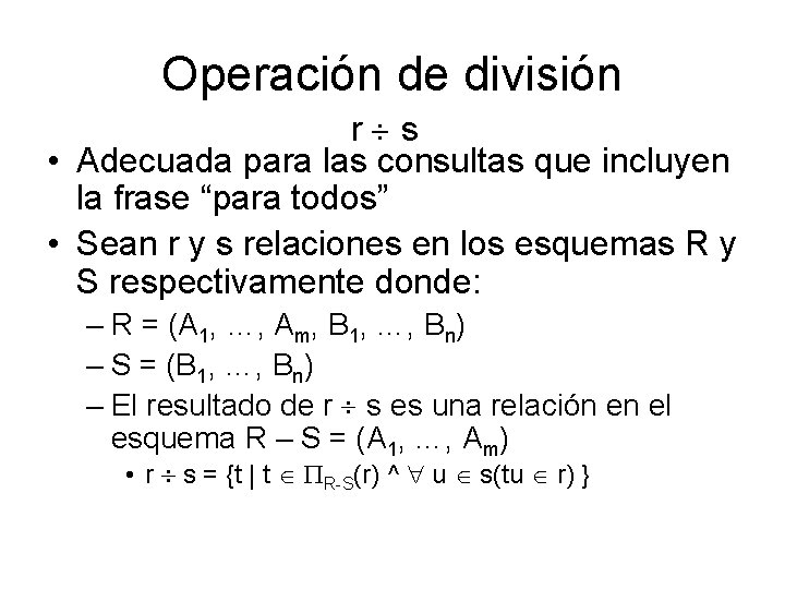 Operación de división r s • Adecuada para las consultas que incluyen la frase