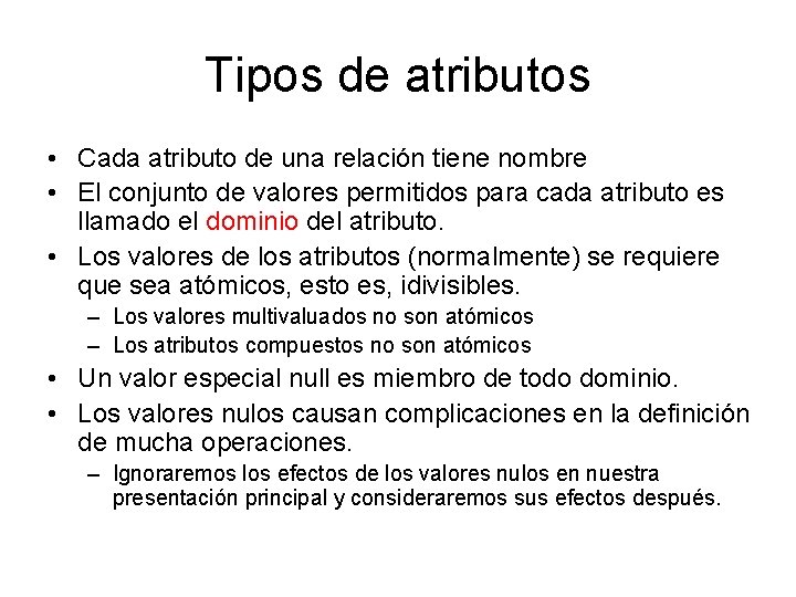 Tipos de atributos • Cada atributo de una relación tiene nombre • El conjunto