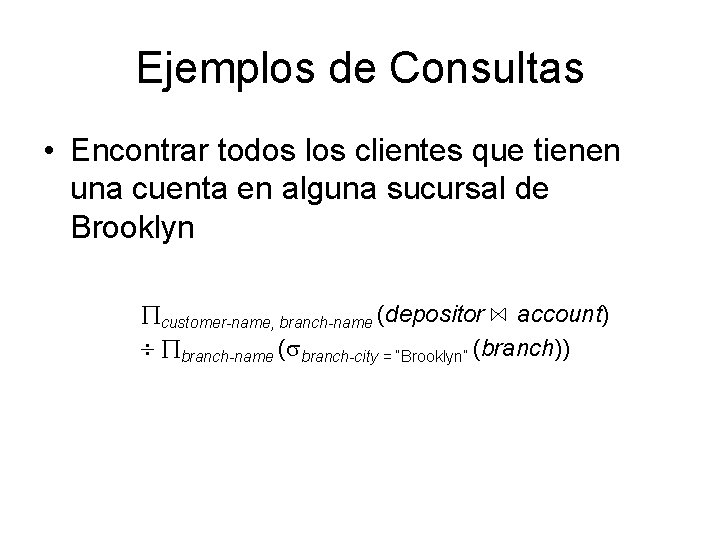 Ejemplos de Consultas • Encontrar todos los clientes que tienen una cuenta en alguna