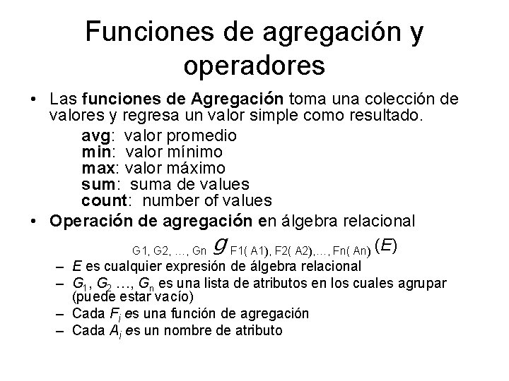 Funciones de agregación y operadores • Las funciones de Agregación toma una colección de