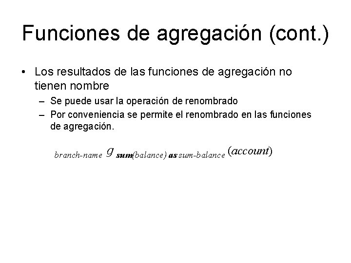 Funciones de agregación (cont. ) • Los resultados de las funciones de agregación no