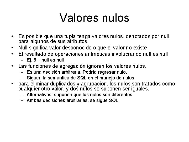 Valores nulos • Es posible que una tupla tenga valores nulos, denotados por null,