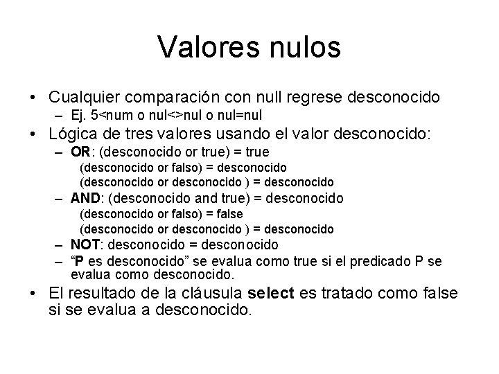 Valores nulos • Cualquier comparación con null regrese desconocido – Ej. 5<num o nul<>nul