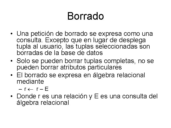 Borrado • Una petición de borrado se expresa como una consulta. Excepto que en