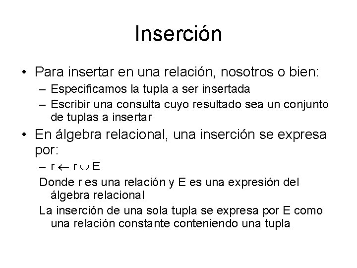 Inserción • Para insertar en una relación, nosotros o bien: – Especificamos la tupla