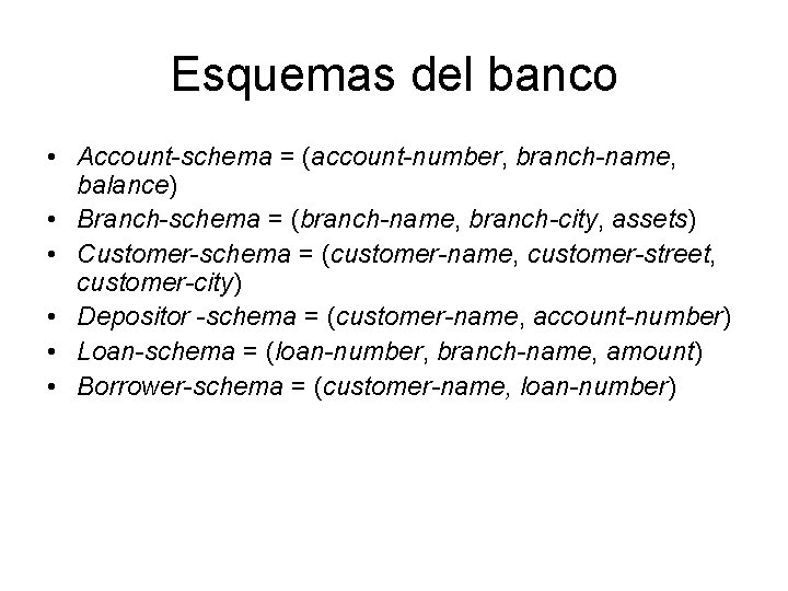 Esquemas del banco • Account-schema = (account-number, branch-name, balance) • Branch-schema = (branch-name, branch-city,