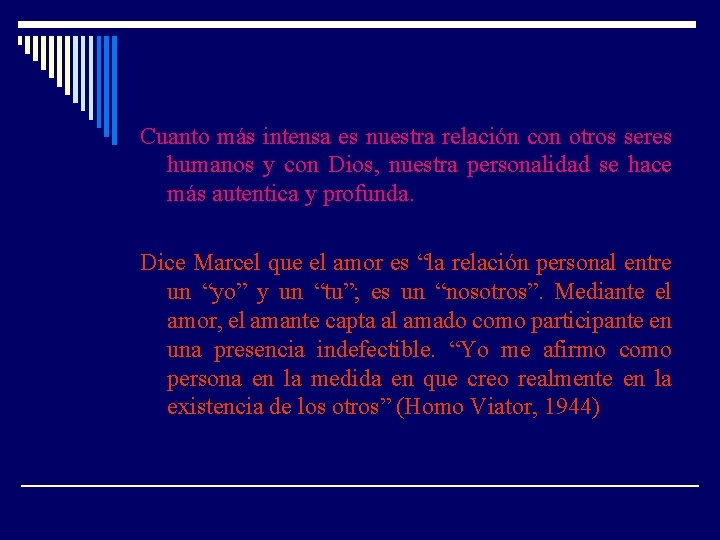 Cuanto más intensa es nuestra relación con otros seres humanos y con Dios, nuestra