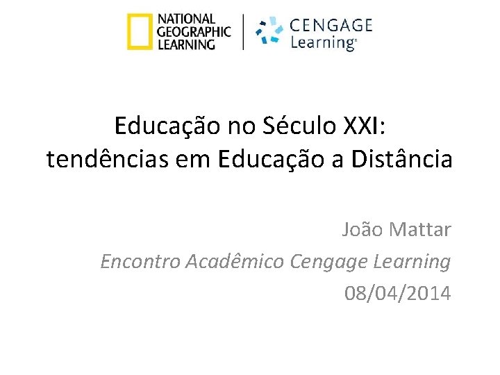 Educação no Século XXI: tendências em Educação a Distância João Mattar Encontro Acadêmico Cengage