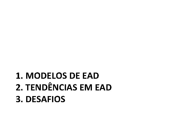 1. MODELOS DE EAD 2. TENDÊNCIAS EM EAD 3. DESAFIOS 