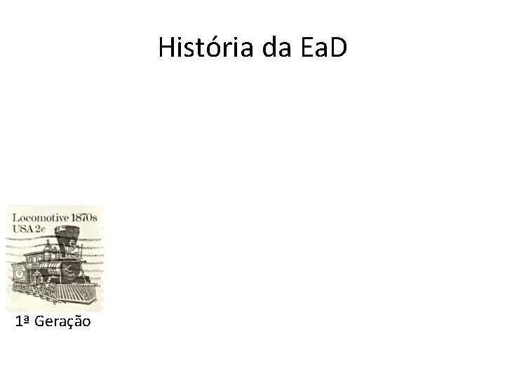 História da Ea. D 1ª Geração 