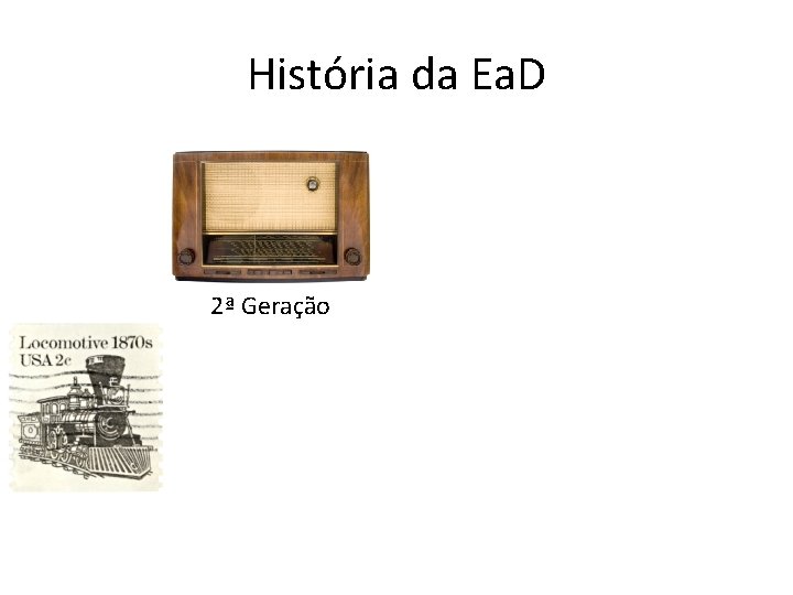 História da Ea. D 2ª Geração 