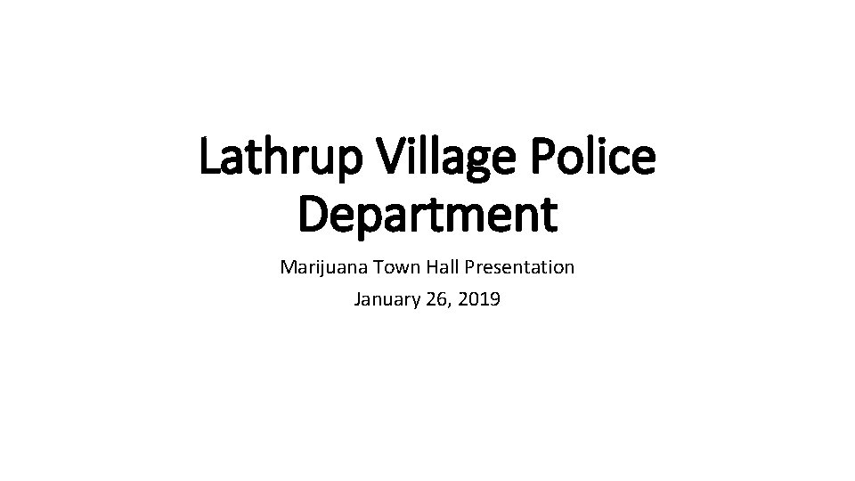 Lathrup Village Police Department Marijuana Town Hall Presentation January 26, 2019 