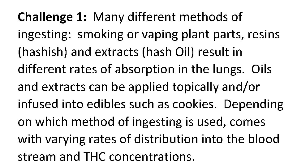 Challenge 1: Many different methods of ingesting: smoking or vaping plant parts, resins (hashish)