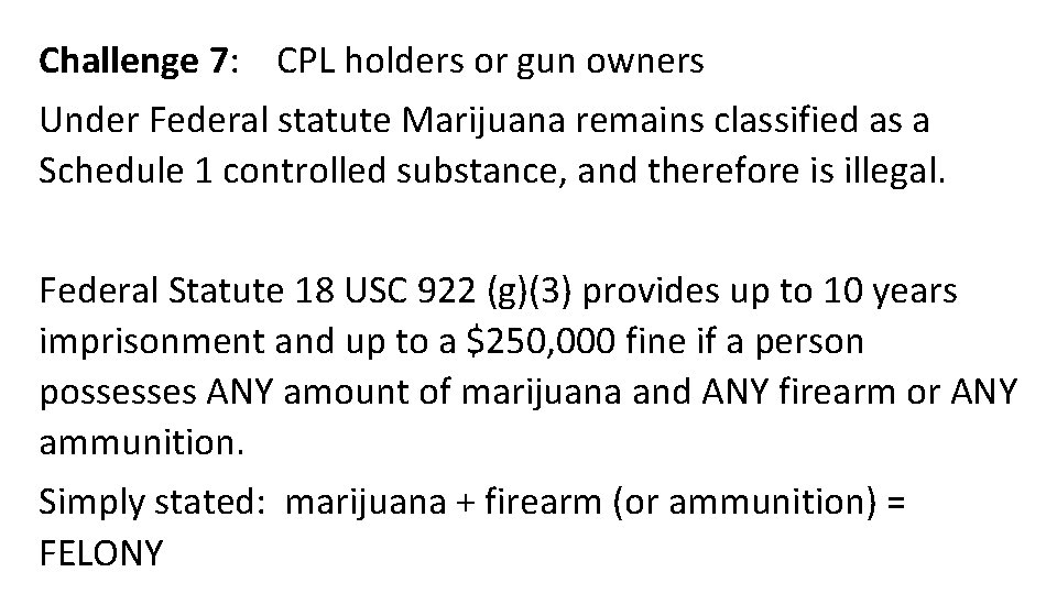 Challenge 7: CPL holders or gun owners Under Federal statute Marijuana remains classified as