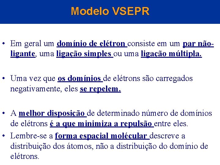 Modelo VSEPR • Em geral um domínio de elétron consiste em um par nãoligante, Modelo VSEPR • Em geral um domínio de elétron consiste em um par nãoligante,