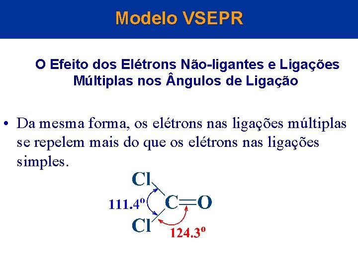 Modelo VSEPR O Efeito dos Elétrons Não-ligantes e Ligações Múltiplas nos ngulos de Ligação Modelo VSEPR O Efeito dos Elétrons Não-ligantes e Ligações Múltiplas nos ngulos de Ligação