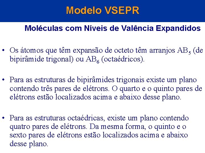 Modelo VSEPR Moléculas com Níveis de Valência Expandidos • Os átomos que têm expansão Modelo VSEPR Moléculas com Níveis de Valência Expandidos • Os átomos que têm expansão