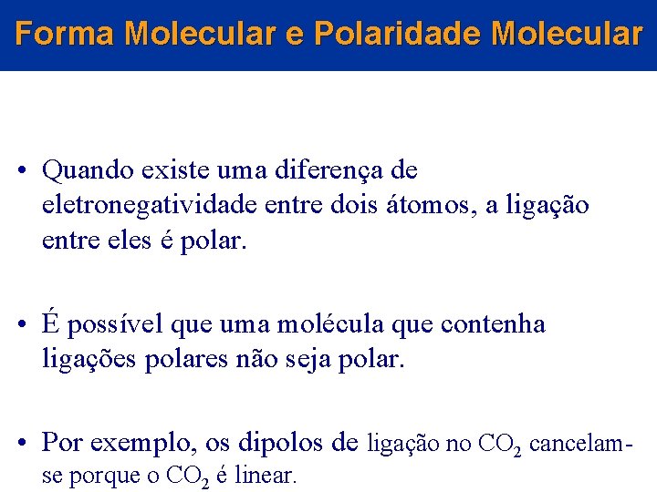Forma Molecular e Polaridade Molecular • Quando existe uma diferença de eletronegatividade entre dois Forma Molecular e Polaridade Molecular • Quando existe uma diferença de eletronegatividade entre dois