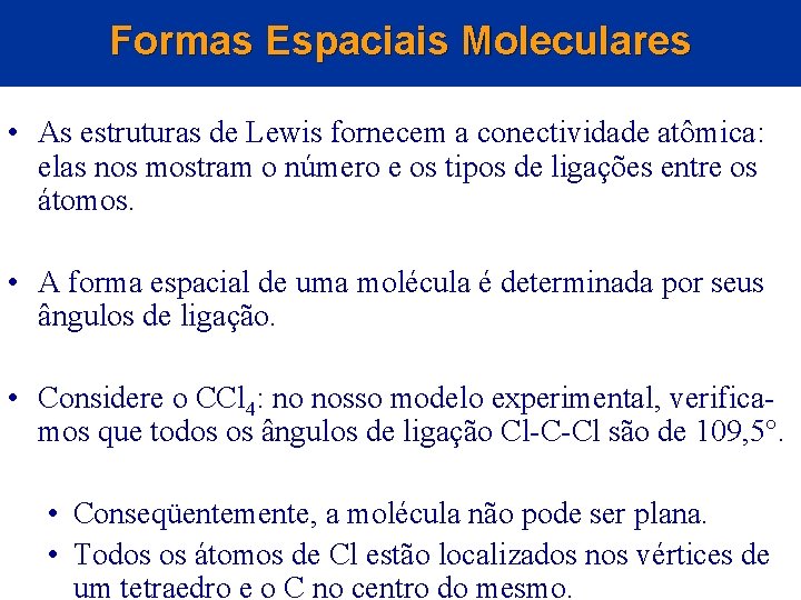 Formas Espaciais Moleculares • As estruturas de Lewis fornecem a conectividade atômica: elas nos Formas Espaciais Moleculares • As estruturas de Lewis fornecem a conectividade atômica: elas nos