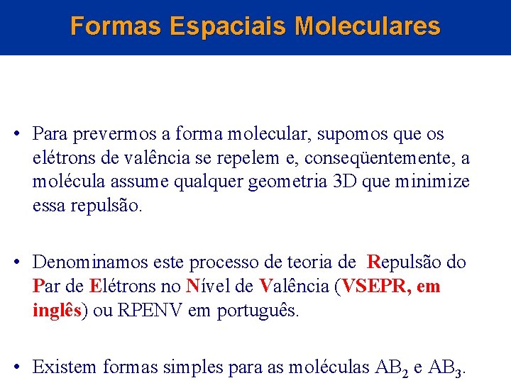 Formas Espaciais Moleculares • Para prevermos a forma molecular, supomos que os elétrons de Formas Espaciais Moleculares • Para prevermos a forma molecular, supomos que os elétrons de