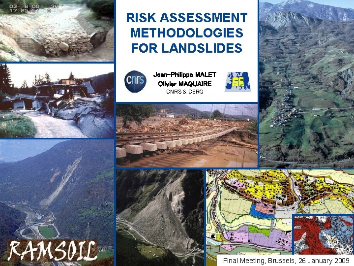 RISK ASSESSMENT METHODOLOGIES FOR LANDSLIDES Jean-Philippe MALET Olivier MAQUAIRE CNRS & CERG …. Welcome