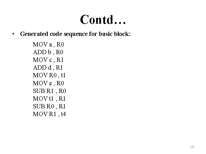 Contd… • Generated code sequence for basic block: MOV a , R 0 ADD